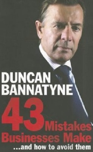 43 Mistakes Businesses Make.and How to Avoid Them by Duncan Bannatyne