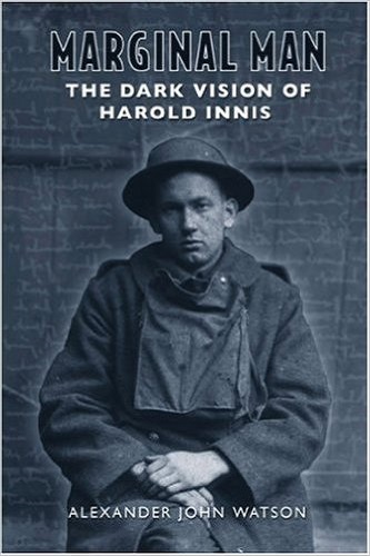 Marginal Man The Dark Vision of Harold Innis