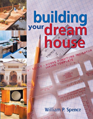 Building Your Dream Home by William P. Spence