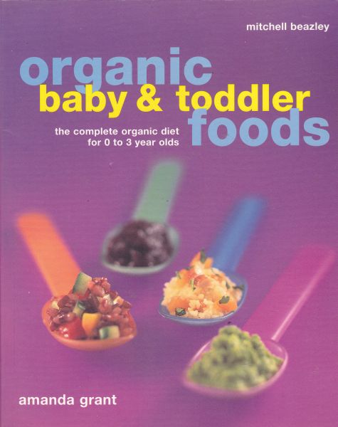 Organic Baby And Toddler Foods The Complete Organic Diet for 0 to 3 Year Olds