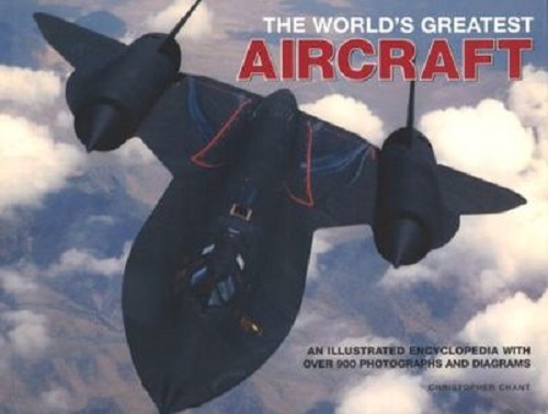 The World's Greatest Aircraft An Illustrated Encyclopedia