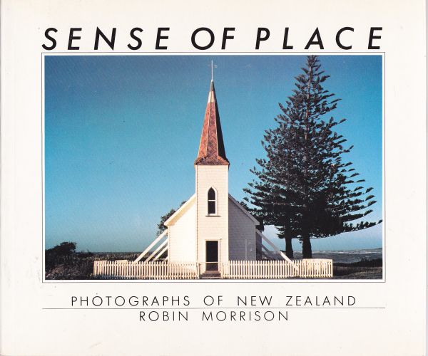 Sense of Place Photographs of New Zealand by Robin Morrison