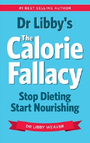 Dr Libby's the Calorie Fallacy