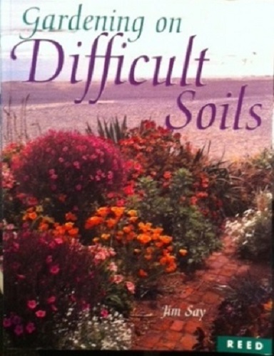 Gardening on Difficult Soils by Jim Say