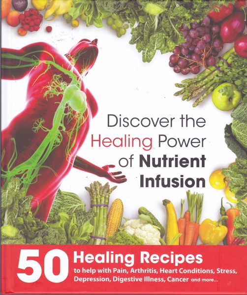 Discover the Healing Power of Nutrient Infusion 50 Healing Recipes