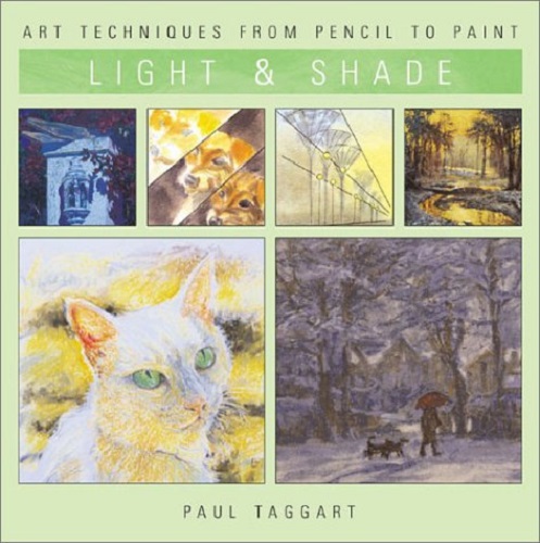 Light & Shade Art Techniques from Pencil to Paint by Paul Taggart