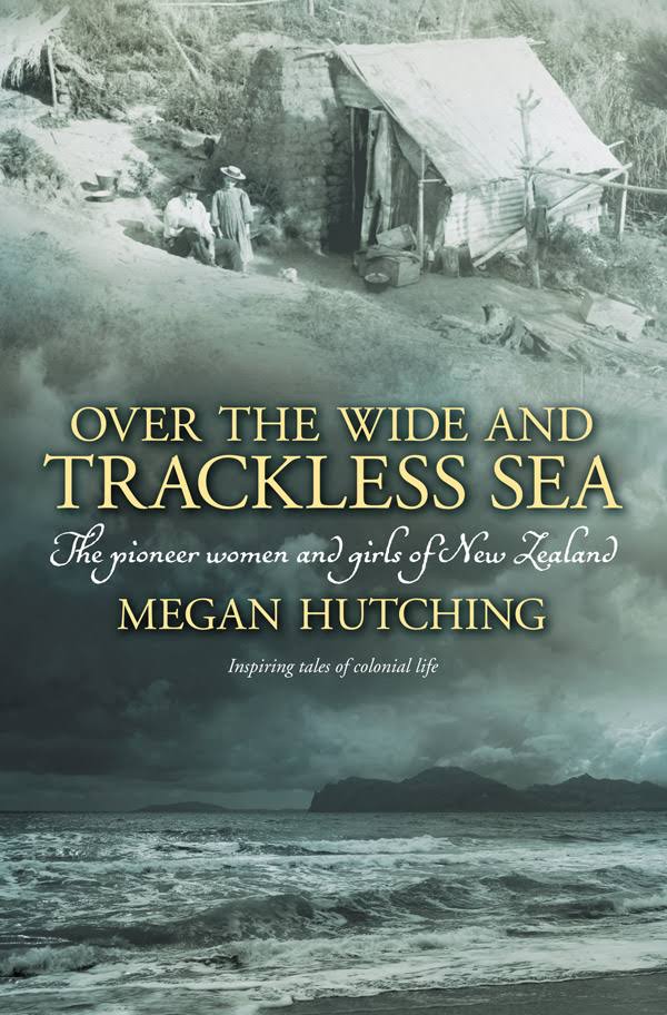Over the Wide and Trackless Sea The Pioneer Women and Girls of New Zealand