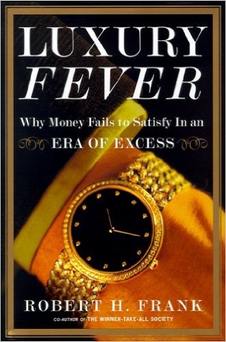 Luxury Fever Why Money Fails to Satisfy in an Era of Excess