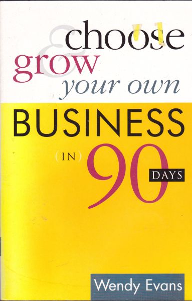 Choose and Grow Your Own Business in 90 Days