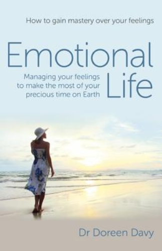 Emotional Life Managing Your Feelings to Make the Most of Your Precious Time