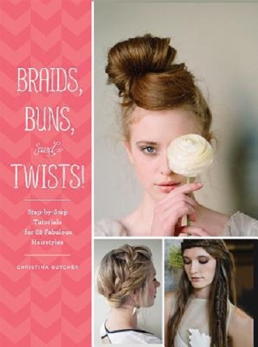 Braids, Buns, and Twists! Step-by-step Tutorials for 80 Fabulous Hairstyles