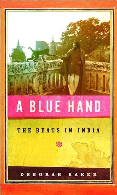 A Blue Hand The Beats in India by Deborah Baker