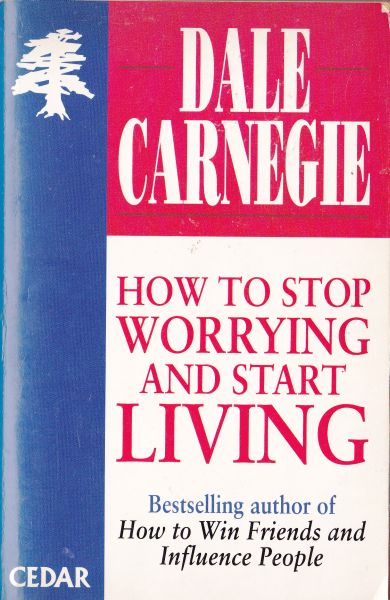 How to Stop Worrying & Start Living