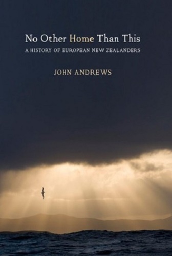 No Other Home Than This A History of European New Zealanders