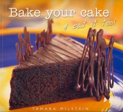 Bake Your cake and Eat it too by Tamara Milstein