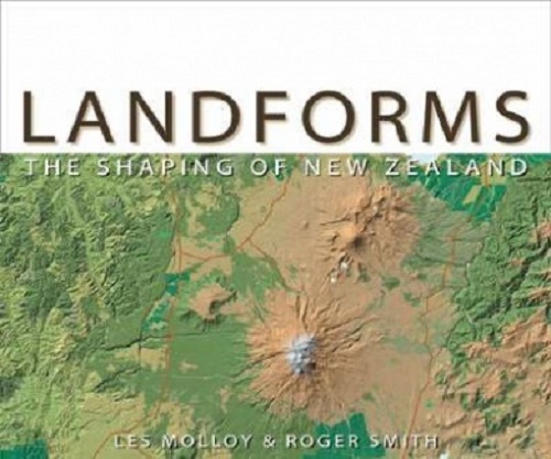 Landforms The Shaping of New Zealand By Les Molloy, Roger Smith
