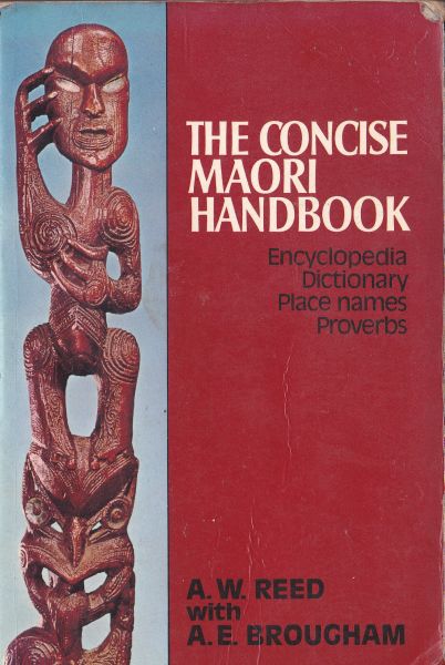 The Concise Maori Handbook by A W Reed & A E Broucham