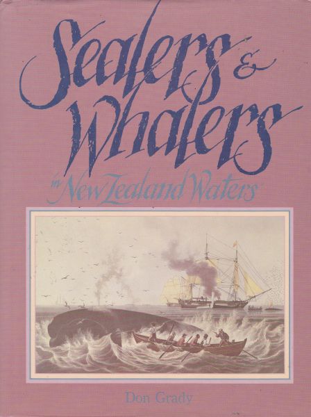Sealers and Whalers in New Zealand Waters by Don Grady