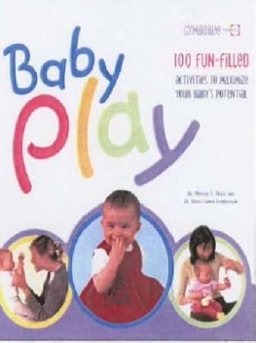 Baby Play: 100 Fun filled activities to maximize your baby's potential