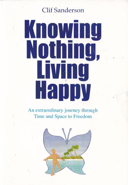 Knowing Nothing, Living Happy by Clif Sanderson