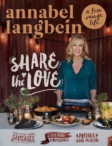 Annabel Langbein A Free Range Life Share the Love