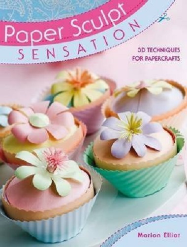 Paper Sculpt Sensation 3D Techniques Papercrafts