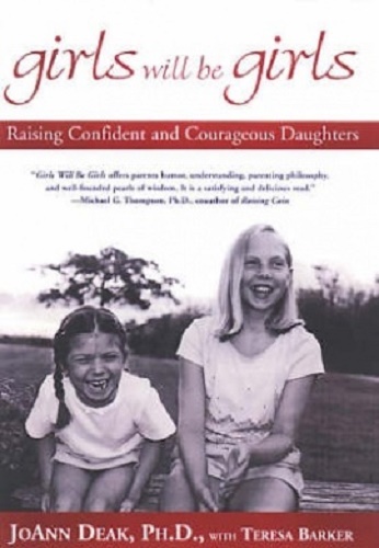 Girls Will be Girls Raising Confident & Courageous By JoAnn Deak, Teresa Barker