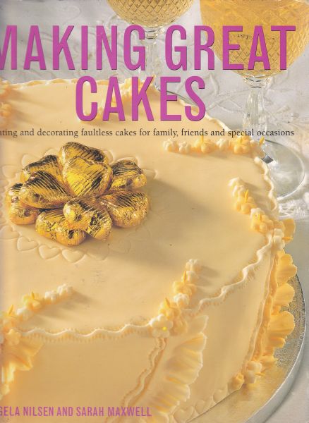 Making Great Cakes: Creating and Decorating Faultless Cakes
