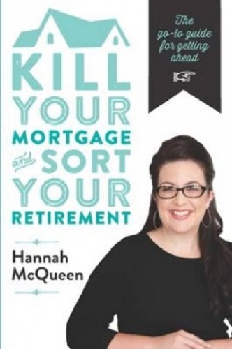 Kill Your Mortgage & Sort Your Retirement The Go-to Guide for Getting Ahead