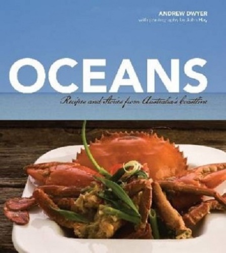 Oceans Recipes and Stories from Australia's Coastline By Andrew Dwyer, John Hay