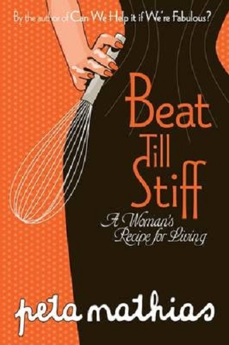 Beat Till Stiff A Woman's Recipe for Living by Peta Mathias
