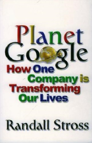 Planet Google How One Company is Transforming Our Lives
