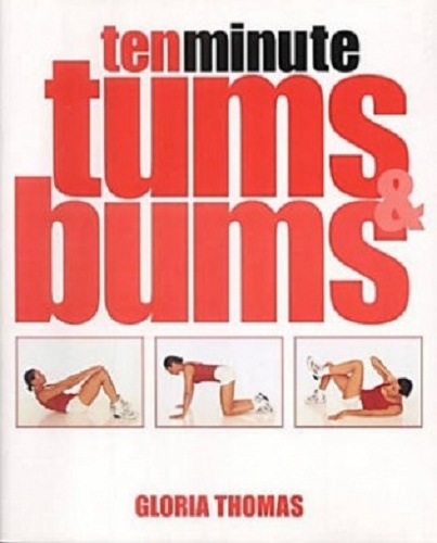 10 Minute Tums and Bums by Gloria Thomas