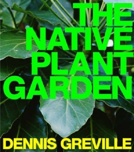 The Native Plant Garden by Dennis Greville