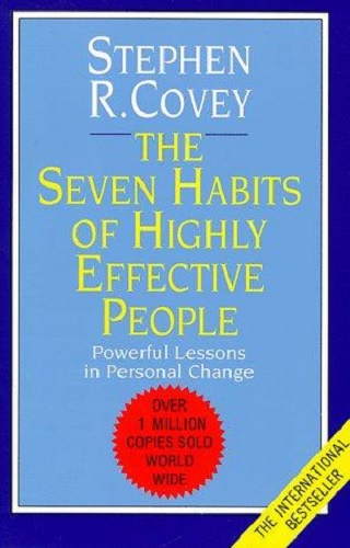 The 7 Habits Of Highly Effective People by Stephen R. Covey