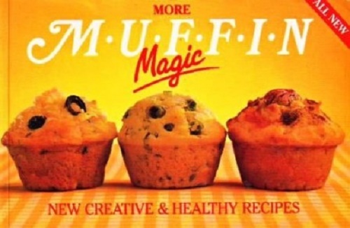 More Muffin Magic New Creative & Healthy recipes by Diana Linfoot