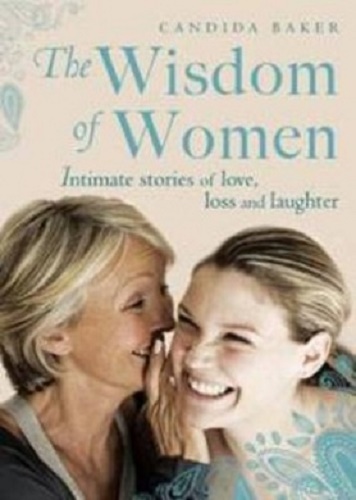 The Wisdom of Women Intimate Stories of Love, Loss and Laughter