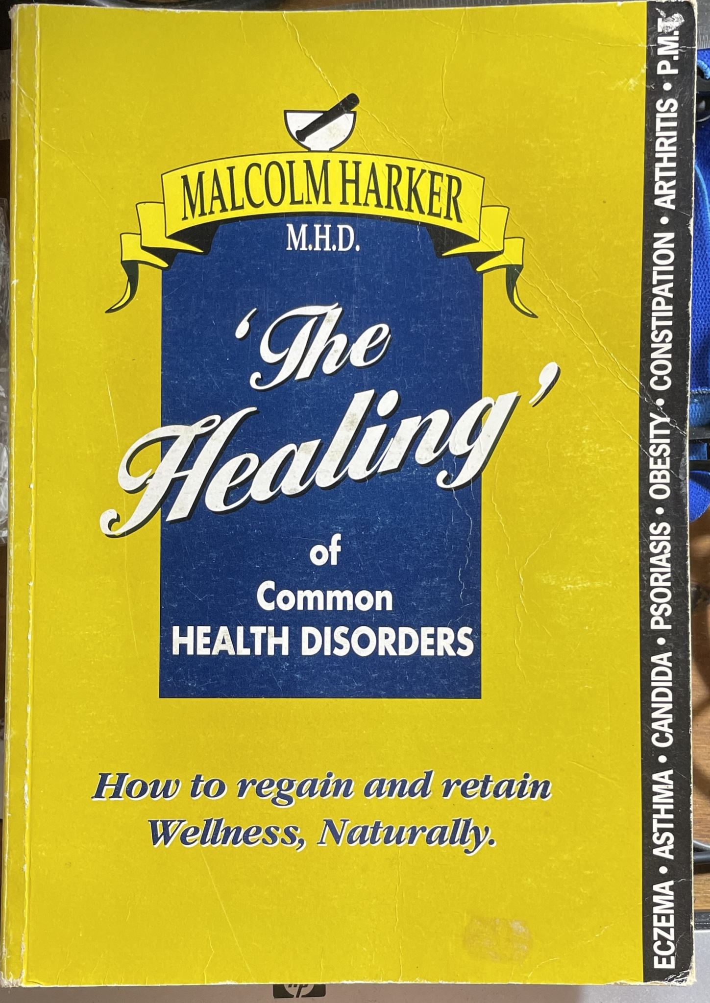The Healing of Common Health Disorders how to regain & retain wellness naturally
