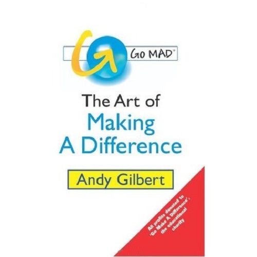 Go MAD! The Art of Making a Difference by Andy Gilbert