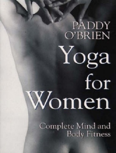 Yoga for Women Complete Mind and Body Fitness by Paddy O'Brien