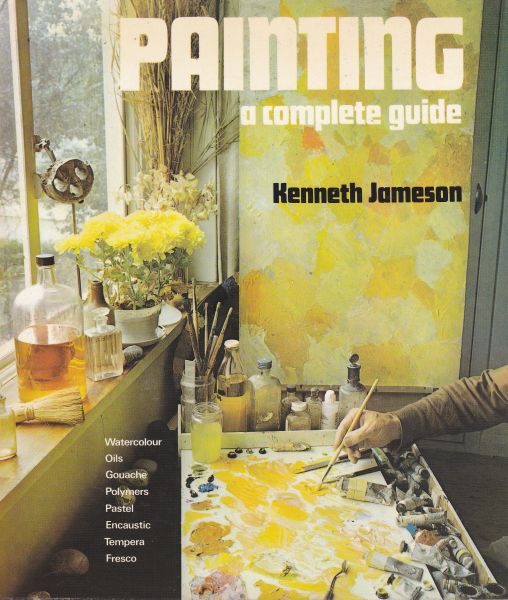 Painting A Complete Guide by Kenneth Jameson