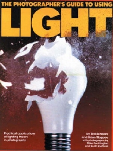 The Photographer's Guide to Using Light by Ted Schwarz, B. Stoppee