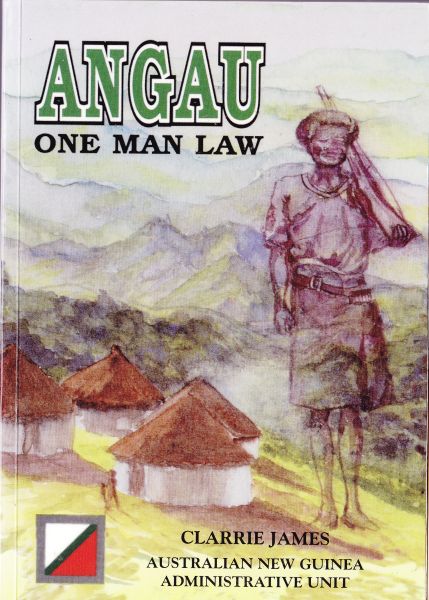 Angau One Man Law : One Your Man's Adventures in the Wilds of New Guinea