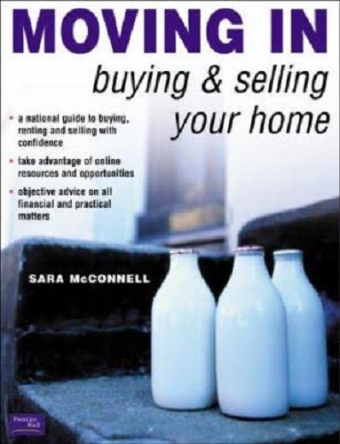 Moving in: Buying, Selling and Renting Your House by Sara McConnell