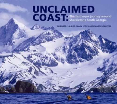 Unclaimed Coast The First Kayak Journey Around Shackleton's South Georgia
