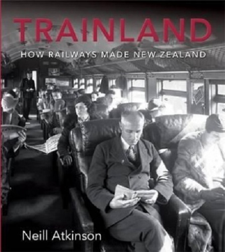 Trainland How Railways Made New Zealand