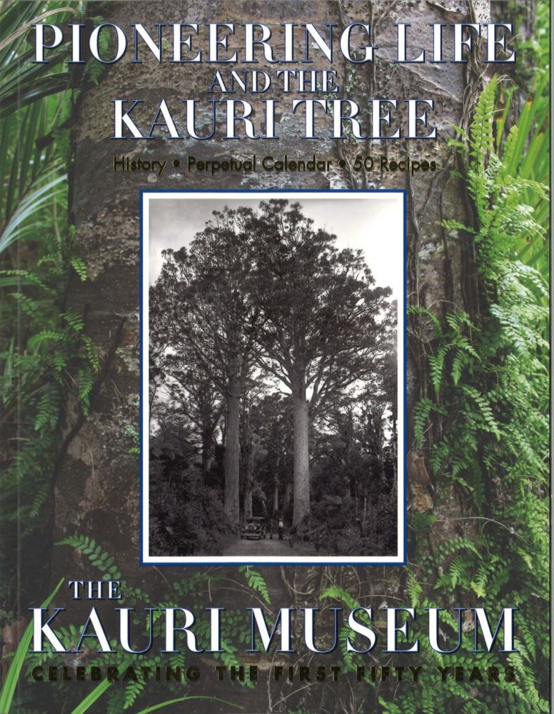 Pioneering Life and the Kauri Tree History, Perpetual Calendar, 50 Recipes