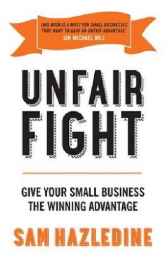 Unfair Fight Give Your Small Business the Winning Advantage