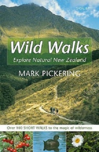Wild Walks Exploring Natural New Zealand by Mark Pickering