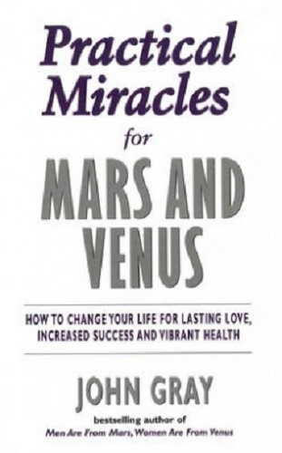 Practical Miracles for Mars and Venus by John Gray